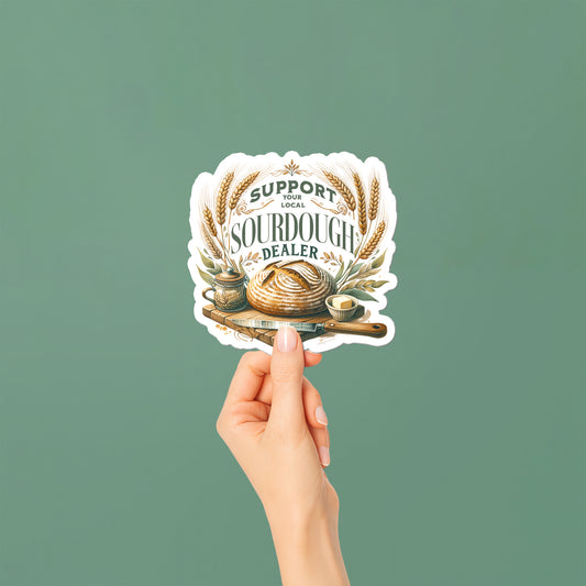 Support Your Local Sourdough Dealer Vinyl Kiss Cut Sticker